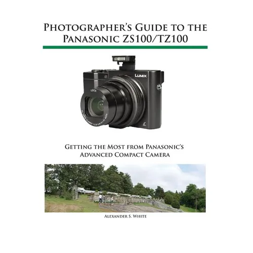 Photographer's Guide to the Panasonic ZS100/TZ100 - Paperback