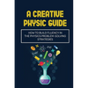 A Creative Physic Guide: How To Build Fluency In The Physics Problem-Solving Strategies: Creative Physics Problems - Paperback