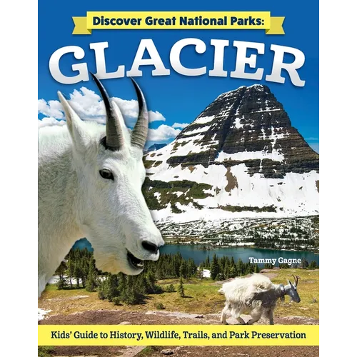 Discover Great National Parks: Glacier: Kids' Guide to History, Wildlife, Trails, and Park Preservation - Paperback