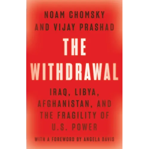 The Withdrawal: Iraq, Libya, Afghanistan, and the Fragility of U.S. Power - Hardcover