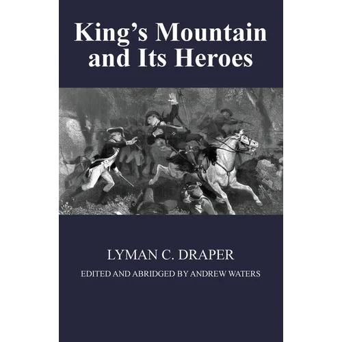 King's Mountain and Its Heroes: History of the Battle of King's Mountain, October 7th, 1780, and the Events Which Led To It - Paperback