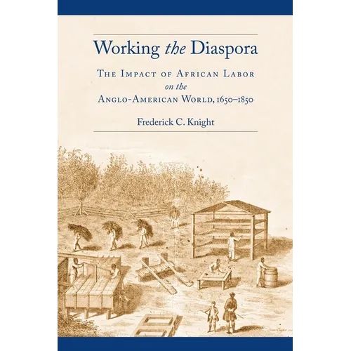 Working the Diaspora: The Impact of African Labor on the Anglo-American World, 1650-1850 - Paperback