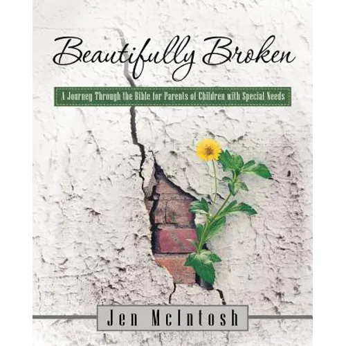 Beautifully Broken: A Journey Through the Bible for Parents of Children with Special Needs - Paperback