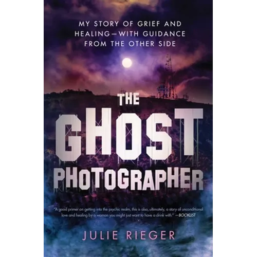 The Ghost Photographer: My Story of Grief and Healing--With Guidance from the Other Side - Paperback