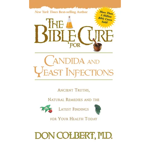 The Bible Cure for Candida and Yeast Infections: Ancient Truths, Natural Remedies and the Latest Findings for Your Health Today - Paperback