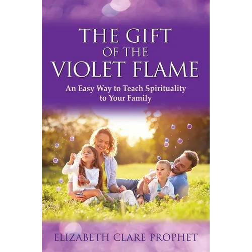 The Gift of the Violet Flame: An Easy Way to Teach Spirituality to Your Family - Paperback