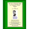 The Cure Of Imperfect Sight by Treatment Without Glasses: Dr. Bates Original, First Book - Natural Vision Improvement (Black and White Version) - Paperback