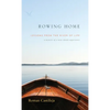 Rowing Home - Lessons From The River Of life: A Memoir of a Near-Death Experience - Hardcover