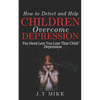 How to Detect and Help Children Overcome Depression: Pay Heed Lest You Lose That Child To Depression - Paperback