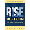 Rise to Seek Him: The Joy of Effective Prayer - Paperback