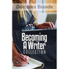 Dorothea Brande's Becoming A Writer Collection - Paperback