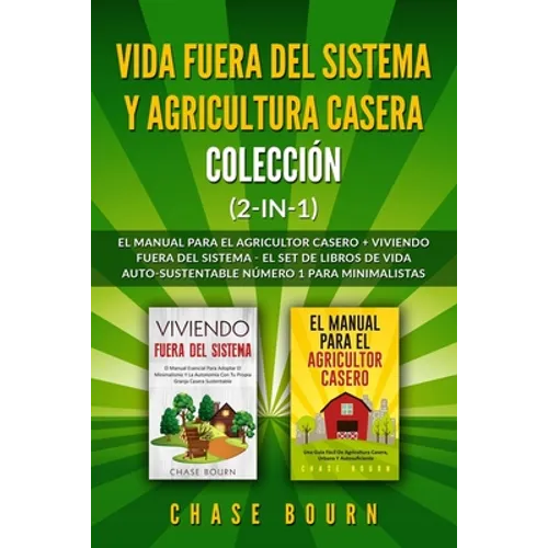 Vida fuera del sistema y Agricultura casera Colección (2 en 1): El Manual para el agricultor casero + Viviendo fuera del sistema - El set de libros de - Paperback