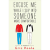 Excuse Me While I Slip Into Someone More Comfortable: A Memoir - Paperback
