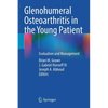 Glenohumeral Osteoarthritis in the Young Patient: Evaluation and Management - Paperback