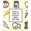 Dental Health Activity Book For Kids: Kids Teeth Activity Book For Children Cavities, Plaque, Teeth Health Dentist - Paperback