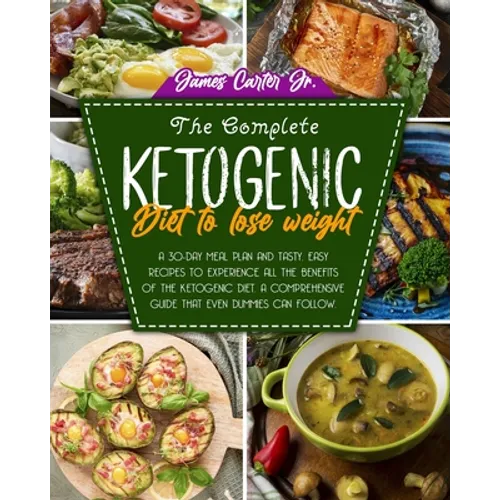 The Complete Ketogenic Diet to Lose Weight: A 30-Day Meal Plan and Tasty, Easy Recipes to Experience All the Benefits of The Ketogenic Diet. A Compreh - Paperback