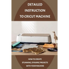 Detailed Instruction To Cricut Machine: How To Create Stunning, Dynamic Projects With Your Machine: How Cricut Machine Works - Paperback
