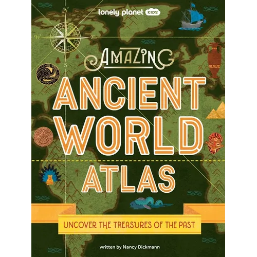 Lonely Planet Kids Amazing Ancient World Atlas: Awesome Maps & Photography 40 Historical Civilisations Extinct Tribes & Epic Empires Packed with Brill - Hardcover