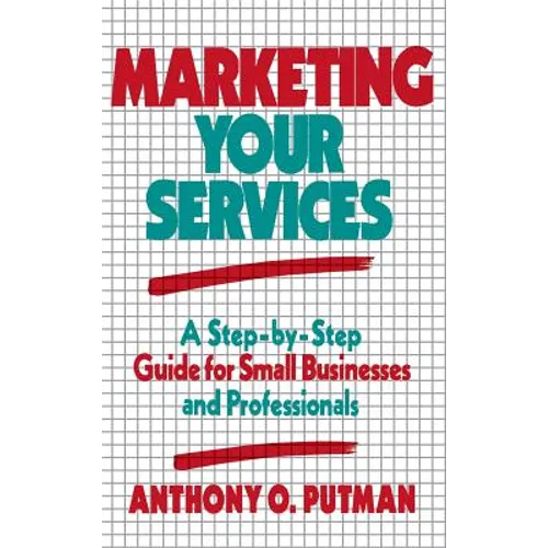 Marketing Your Services: A Step-By-Step Guide for Small Businesses and Professionals - Hardcover