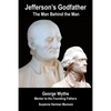 Jefferson's Godfather, the Man Behind the Man: George Wythe, Mentor to the Founding Fathers - Paperback
