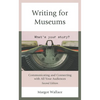 Writing for Museums: Communicating and Connecting with All Your Audiences - Hardcover