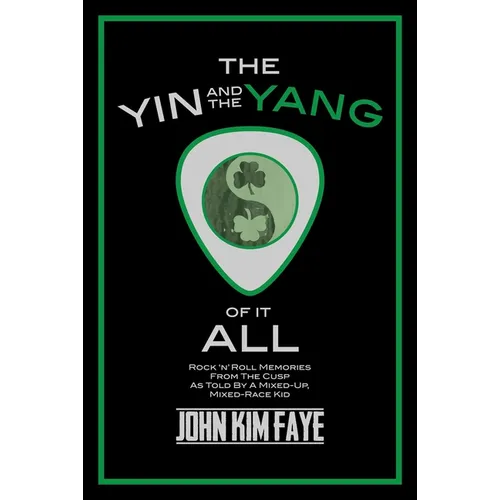 The Yin and the Yang of It All: Rock'n'roll Memories from the Cusp as Told by a Mixed-Up, Mixed-Race Kid - Hardcover