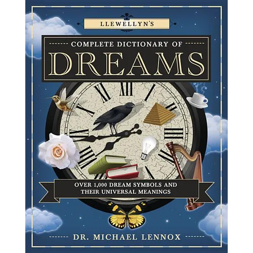 Llewellyn's Complete Dictionary of Dreams: Over 1,000 Dream Symbols and Their Universal Meanings - Paperback