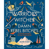Warriors and Witches and Damn Rebel Bitches: Scottish Women to Live Your Life by - Hardcover
