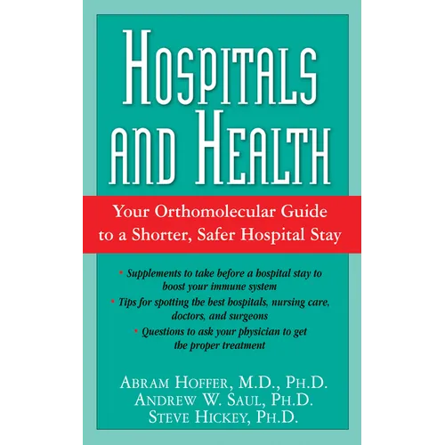 Hospitals and Health: Your Orthomolecular Guide to a Shorter, Safer Hospital Stay - Paperback
