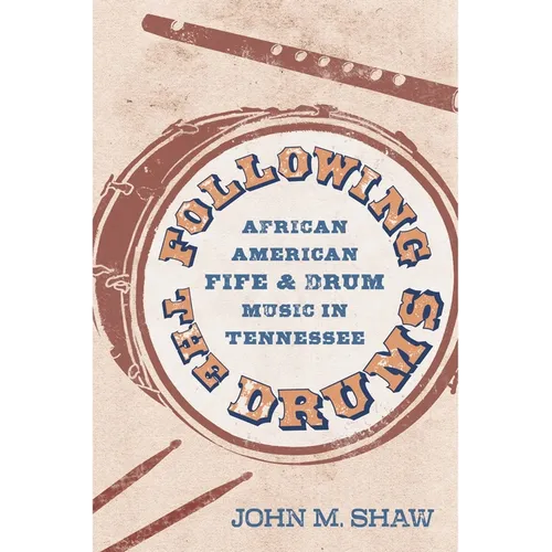 Following the Drums: African American Fife and Drum Music in Tennessee - Paperback