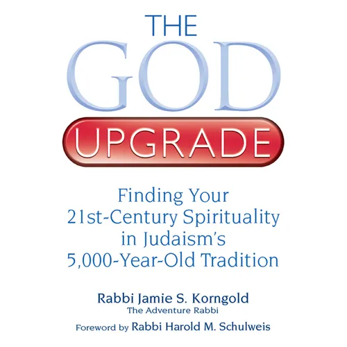 The God Upgrade: Finding Your 21st-Century Spirituality in Judaism's 5,000-Year-Old Tradition - Hardcover