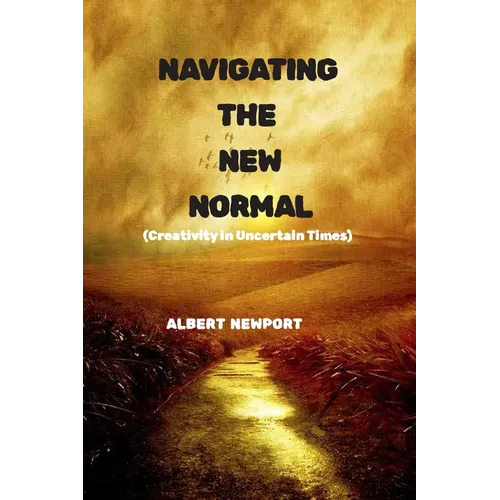 Navigating the New Normal: Creativity in Uncertain Times - Paperback