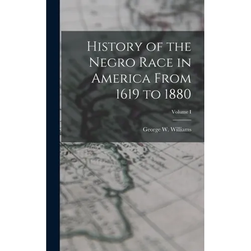 History of the Negro Race in America From 1619 to 1880; Volume I - Hardcover