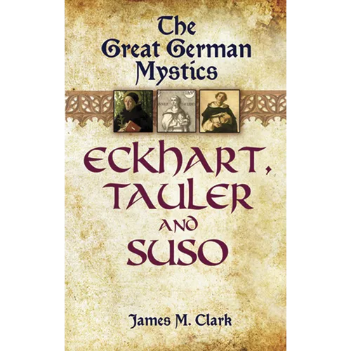 The Great German Mystics: Eckhart, Tauler and Suso - Paperback