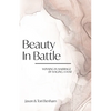 Beauty in Battle: Winning in Marriage by Waging a War - Paperback