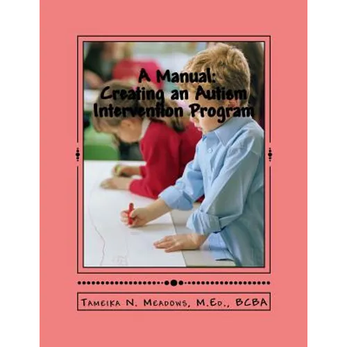 A Manual: Creating an Autism Intervention Program: Providing clinic based ABA treatment - Paperback