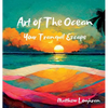 Art Of The Ocean: Your Tranquil Escape - Hardcover