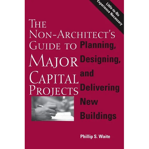 The Non-Architect's Guide to Major Capital Projects - Paperback