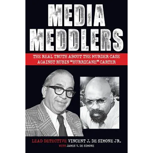 Media Meddlers: The Real Truth about the Murder Case Against Rubin "Hurricane" Carter - Paperback