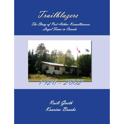 Trailblazers: The Story of Port Arthur Kansallisseura - Loyal Finns in Canada 1926 - 2002 - Paperback