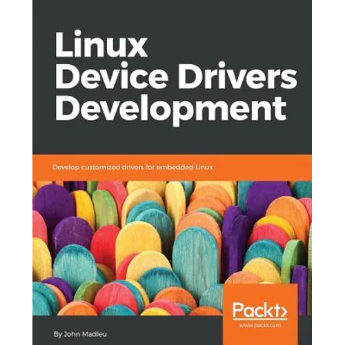Linux Device Drivers Development: Develop customized drivers for embedded Linux - Paperback