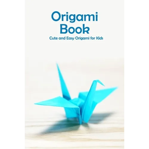 Origami Book: Cute and Easy Origami for Kids: Origami for Beginners - Paperback
