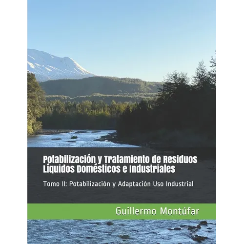 Potabilización y Tratamiento de Residuos Líquidos Domésticos e Industriales: Tomo II: Potabilización y Adaptación Uso Industrial - Paperback