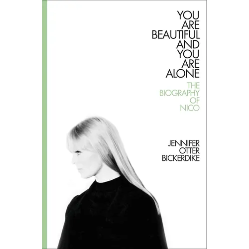 You Are Beautiful and You Are Alone: The Biography of Nico - Hardcover