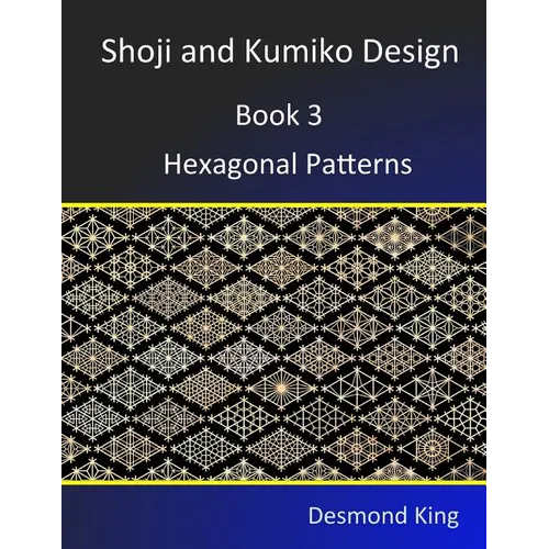 Shoji and Kumiko Design: Book 3 Hexagonal Patterns - Paperback
