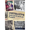 Detroit's Delectable Past: Two Centuries of Frog Legs, Pigeon Pie and Drugstore Whiskey - Paperback