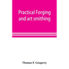 Practical forging and art smithing - Paperback