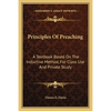 Principles Of Preaching: A Textbook Based On The Inductive Method, For Class Use And Private Study - Paperback