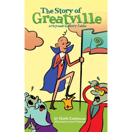 The Story of Greatville: a rhymed history fable - Hardcover