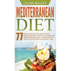 Mediterranean Diet: 77 Delicious Recipes with an Easy Guide for Rapid Weight Loss and The Mediterranean Diet Cookbook with Delicious Recipes for Weigh - Hardcover